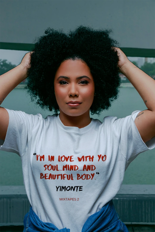 "I'M IN LOVE WITH YO SOUL, MIND, AND BEAUTIFUL BODY"- YIMONTE