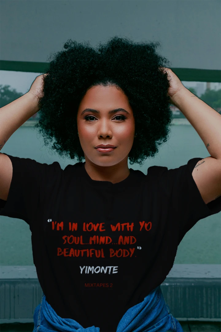 "I'M IN LOVE WITH YO SOUL, MIND, AND BEAUTIFUL BODY"- YIMONTE
